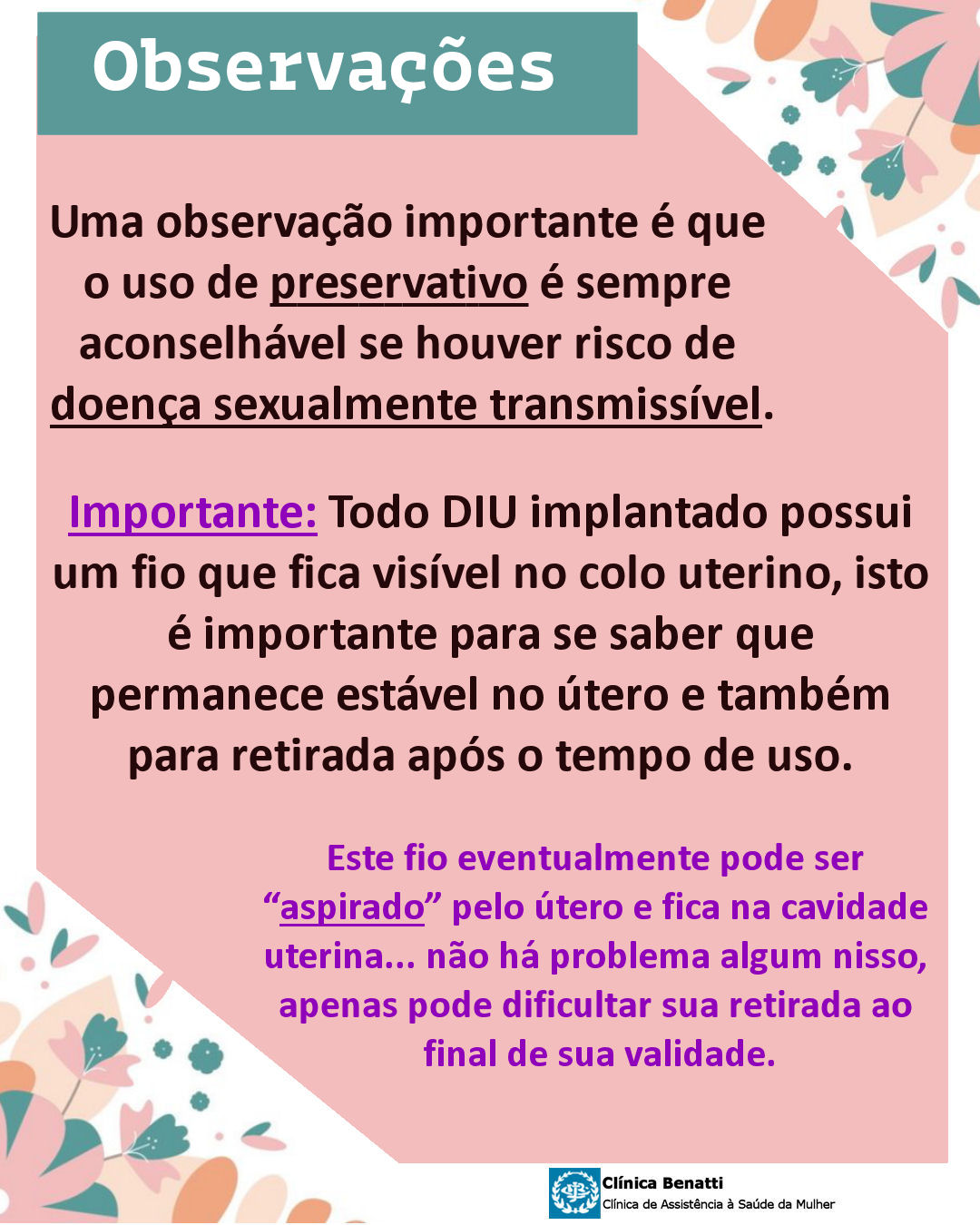 Todo DIU implantado possui um fio que fica visível no colo uterino, isto é importante para se saber que permanece estável no útero e também para retirada após o tempo de uso